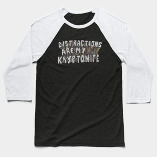 Distractions Are My Kryptonite Baseball T-Shirt